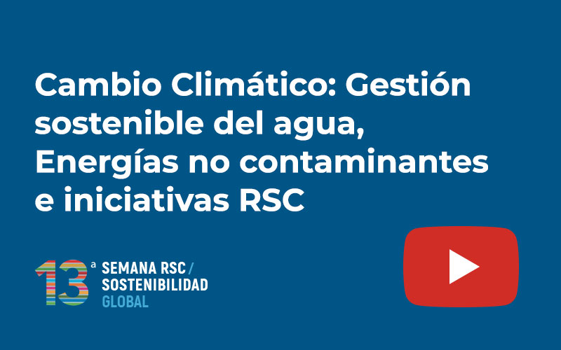 Cambio Climático: Gestión sostenible del agua, Energías no contaminantes e iniciativas RSC